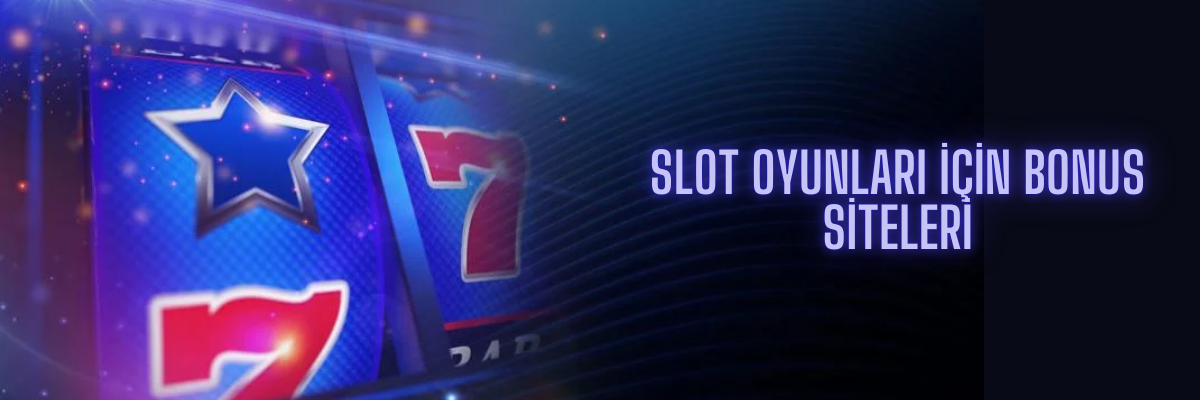 Slot Oyunları için Bonus Siteleri